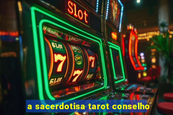 a sacerdotisa tarot conselho